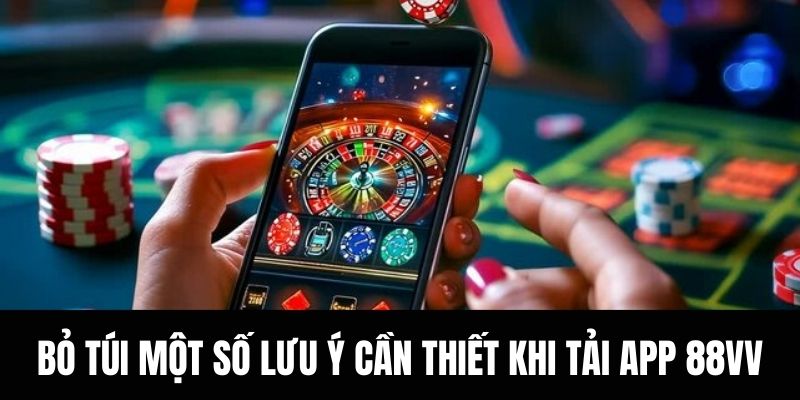 Bỏ túi một số lưu ý cần thiết khi tải app 88vv