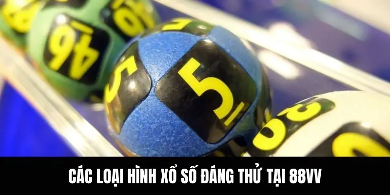 Các loại hình xổ số đáng thử tại 88VV