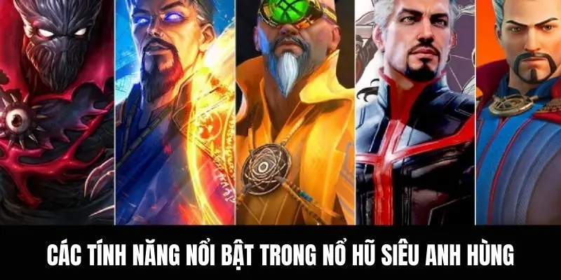 Các tính năng nổi bật trong quay hũ siêu anh hùng