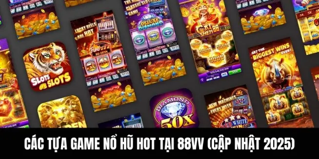 Các tựa game nổ hũ hot tại 88VV (cập nhật 2025)