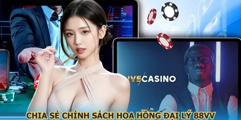 Chia sẻ chính sách hoa hồng đại lý 88VV
