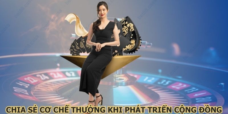 Chia sẻ cơ chế thưởng khi phát triển cộng đồng