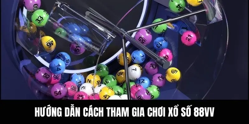 Hướng dẫn cách tham gia chơi xổ số 88VV