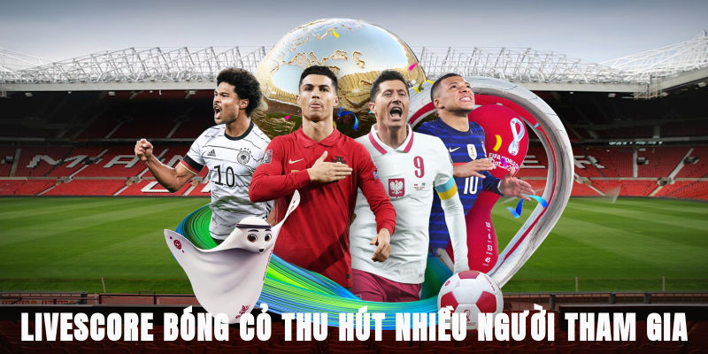 Livescore bóng cỏ thu hút nhiều người tham gia
