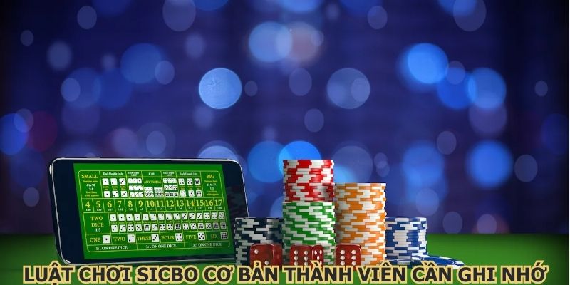 Luật chơi sicbo cơ bản thành viên cần ghi nhớ