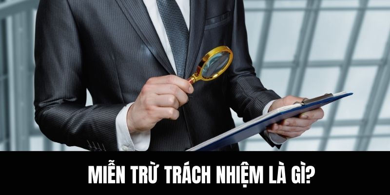 Miễn trừ trách nhiệm là gì?