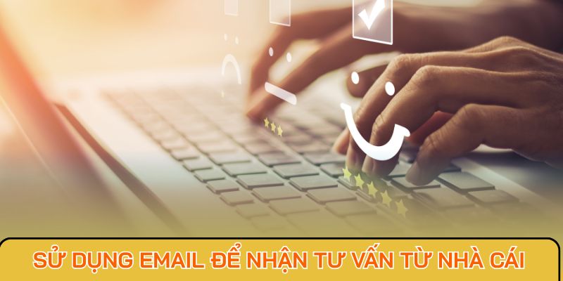 Sử dụng Email để nhận tư vấn từ nhà cái