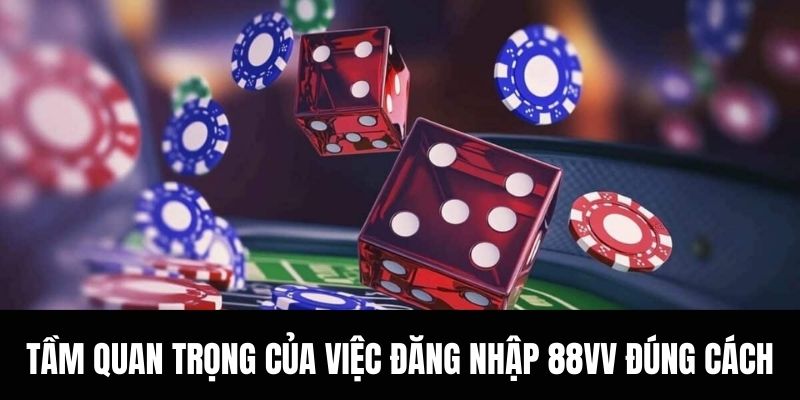 Tầm quan trọng của việc đăng nhập 88vv đúng cách