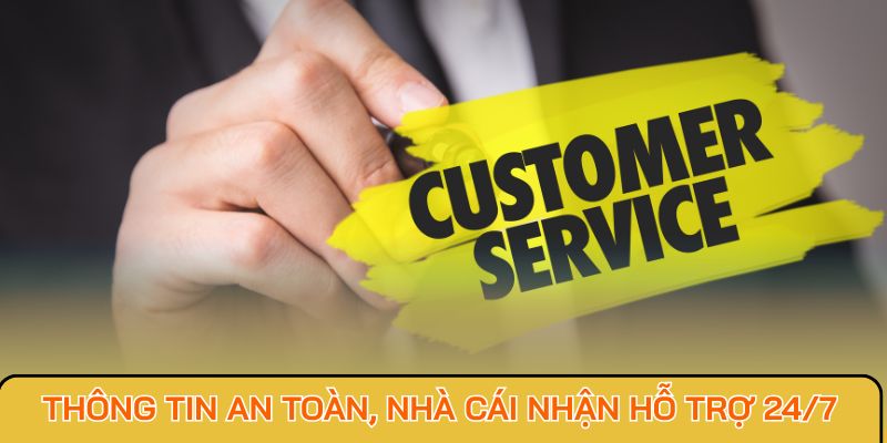 Thông tin an toàn, nhà cái nhận hỗ trợ 24/7