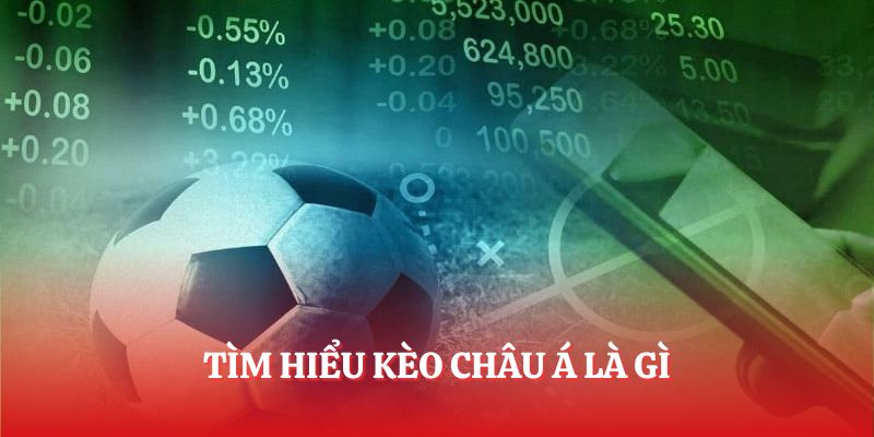 Tìm hiểu kèo châu Á là gì