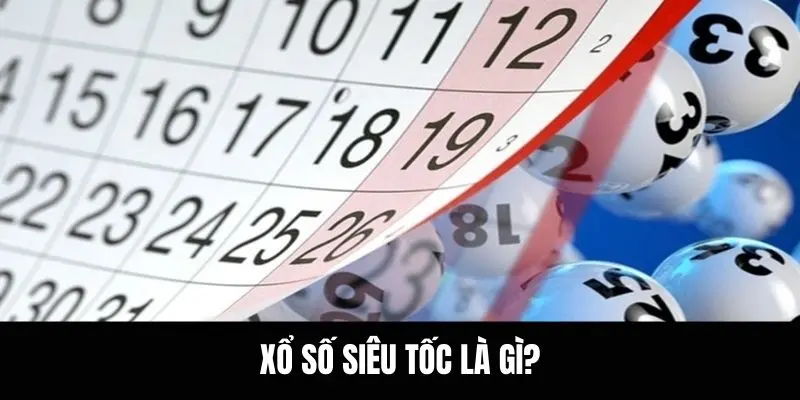 Xổ số siêu tốc là gì?
